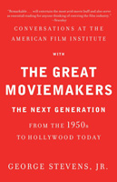 George Stevens, Jr. (ed.) Conversations at the American Film Institute with the great moviemakers