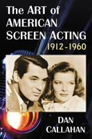 Dan Callahan The art of American screen acting, 1912-1960